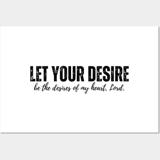 Let your desire be the desires of my heart, Lord Posters and Art